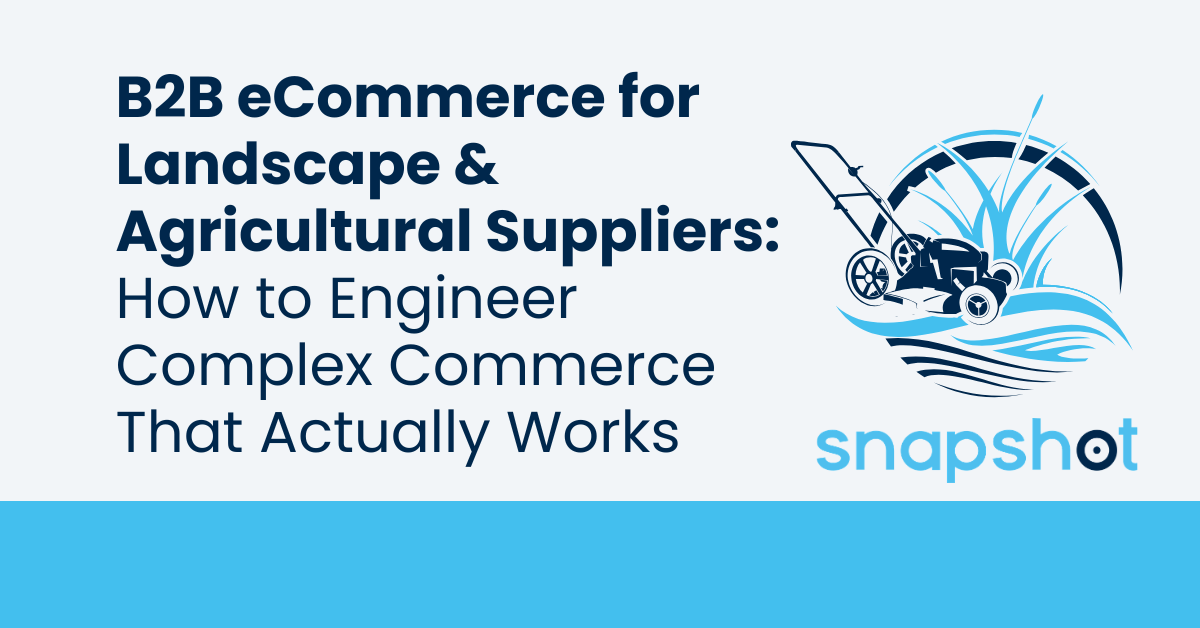B2B eCommerce for Landscape & Agricultural Suppliers: How to Engineer Complex Commerce That Actually Works