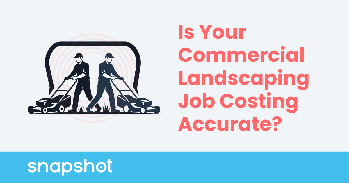 Is Your Commercial Landscaping Job Costing Accurate?