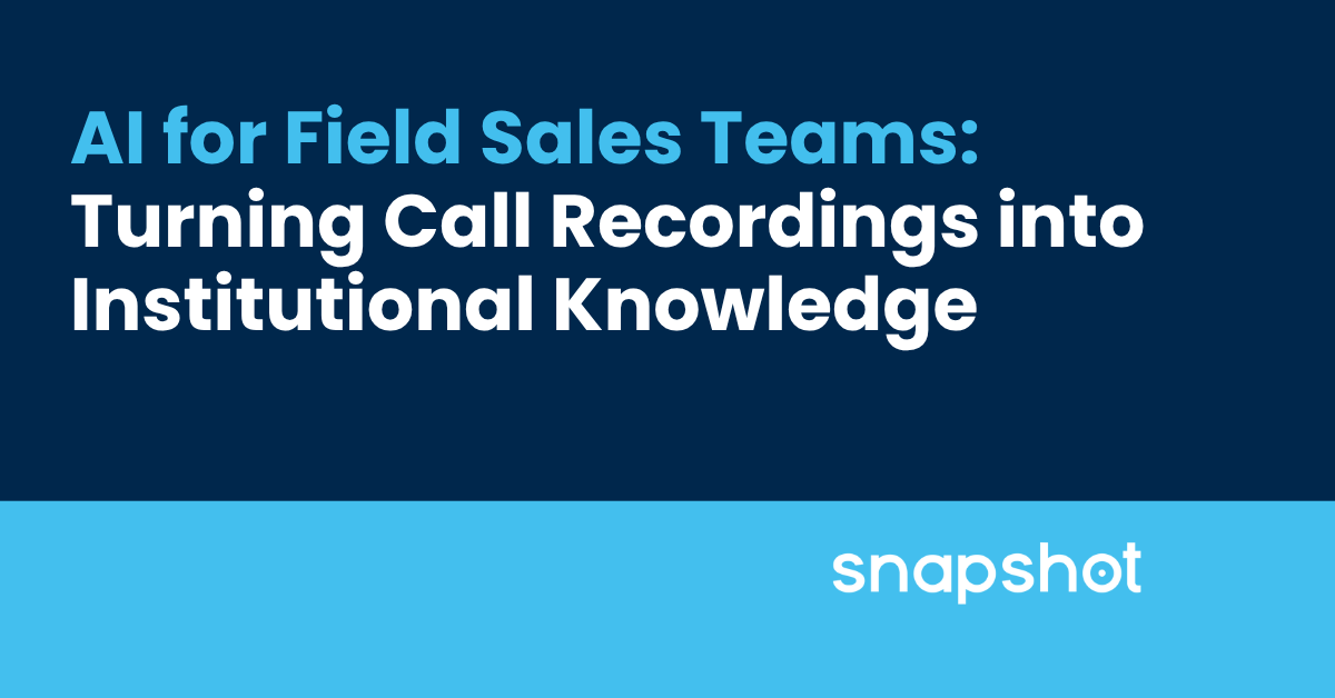 AI for Field Sales Teams: Turning Call Recordings into Institutional Knowledge